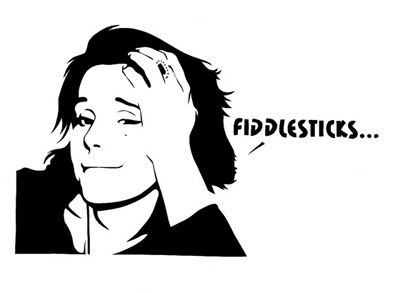 Fiddlesticks...